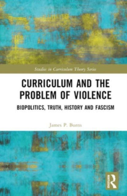 Curriculum and the Problem of Violence: Biopolitics, Truth, History and Fascism