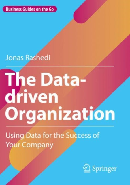 The Data-driven Organization: Using Data for the Success of Your Company