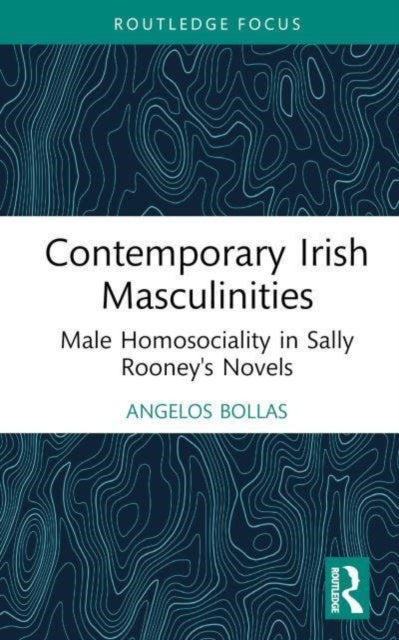 Contemporary Irish Masculinities: Male Homosociality in Sally Rooney's Novels