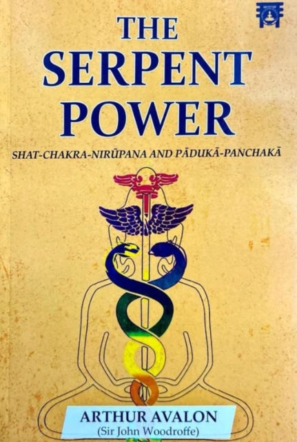 The Serpent Power: Shat-Chakra-Nirupana And Paduka-Panchaka