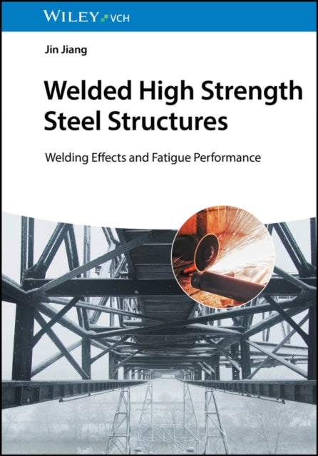 Welded High Strength Steel Structures: Welding Effects and Fatigue Performance