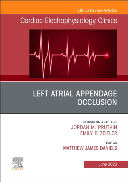 Left Atrial Appendage Occlusion, An Issue of Cardiac Electrophysiology Clinics