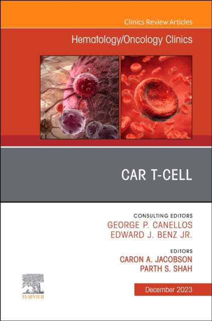 CAR T-Cell, An Issue of Hematology/Oncology Clinics of North America