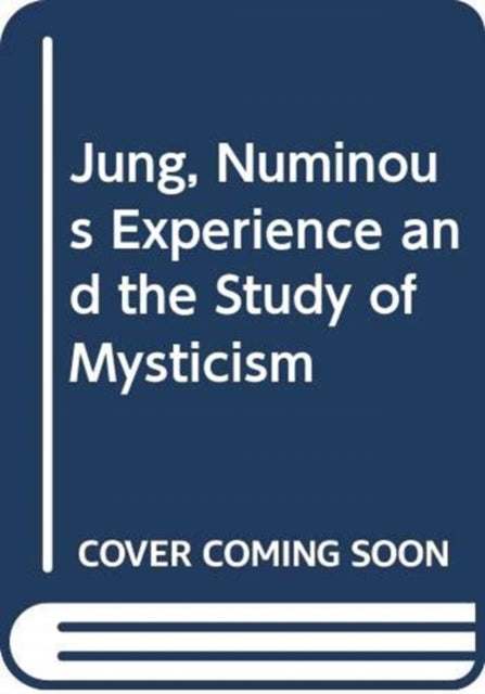 Jung, Numinous Experience and the Study of Mysticism