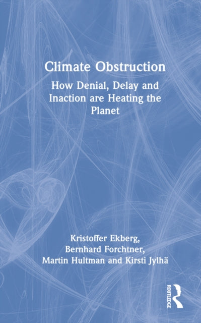 Climate Obstruction: How Denial, Delay and Inaction are Heating the Planet