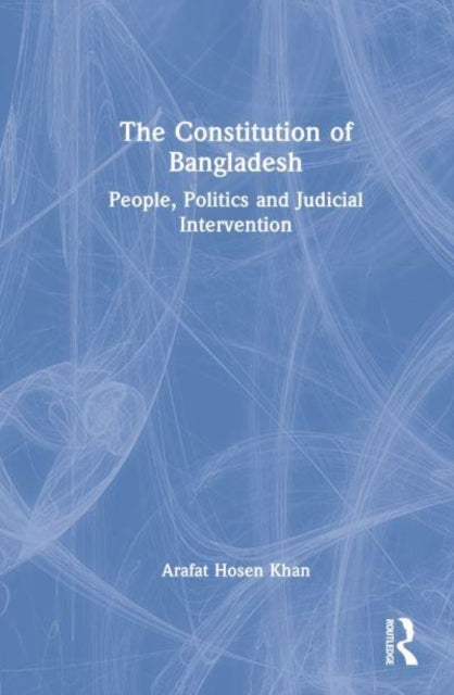 The Constitution of Bangladesh: People, Politics and Judicial Intervention