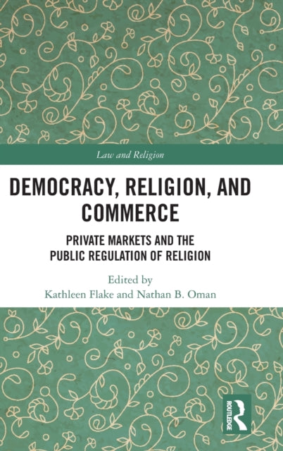 Democracy, Religion, and Commerce: Private Markets and the Public Regulation of Religion