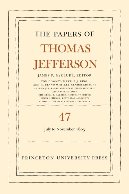 The Papers of Thomas Jefferson, Volume 47: 6 July to 19 November 1805