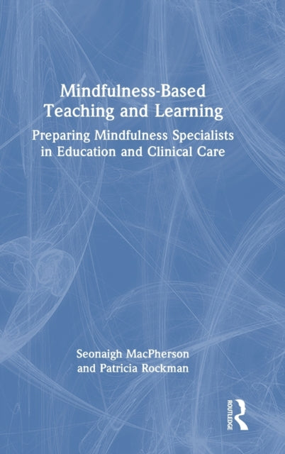 Mindfulness-Based Teaching and Learning: Preparing Mindfulness Specialists in Education and Clinical Care