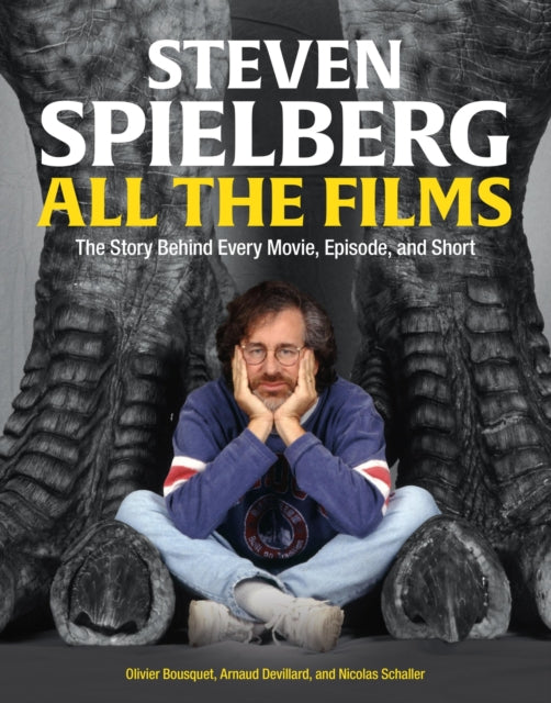 Steven Spielberg All the Films: The Story Behind Every Movie, Episode, and Short