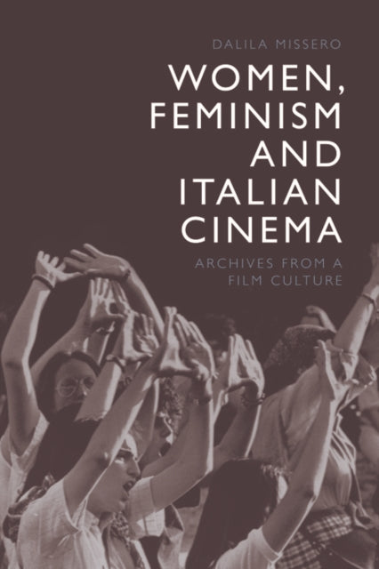 Women, Feminism and Italian Cinema: Archives from a Film Culture