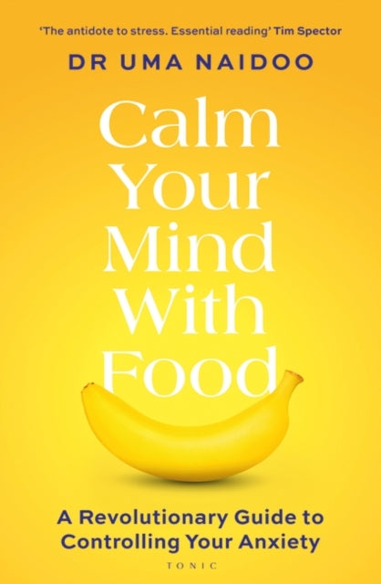 Calm Your Mind with Food: A Revolutionary Guide to Controlling Your Anxiety