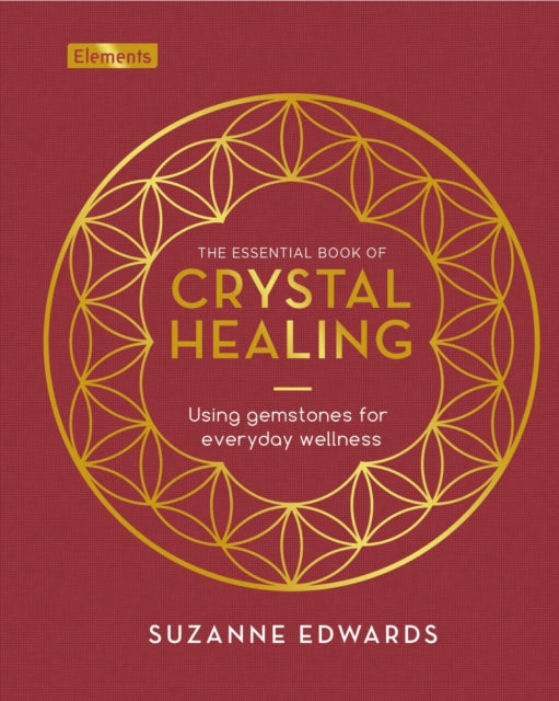 The Essential Book of Crystal Healing: Using Gemstones for Everyday Wellness