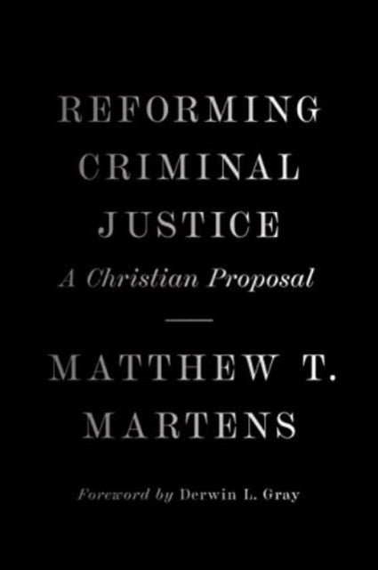 Reforming Criminal Justice: A Christian Proposal