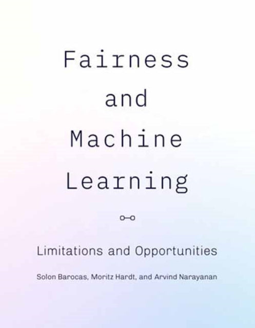Fairness and Machine Learning: Limitations and Opportunities