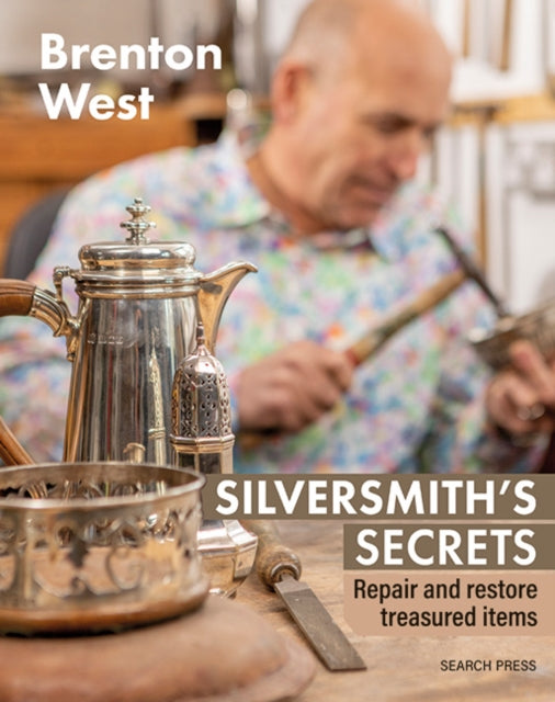 Silversmith's Secrets: Repair, Restore and Transform Treasured Items