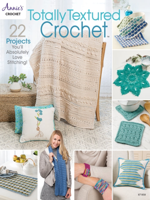 Totally Textured Crochet: 22 Projects You'Ll Absolutely Love Stitching!