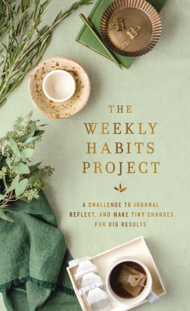 The Weekly Habits Project: A Challenge to Journal, Reflect, and Make Tiny Changes for Big Results