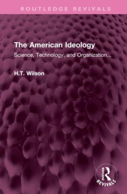 The American Ideology: Science, Technology, and Organization...