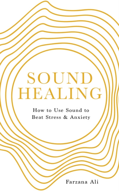 Sound Healing: How to Use Sound to Beat Stress and Anxiety