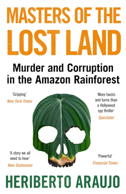 Masters of the Lost Land: Murder and Corruption in the Amazon Rainforest