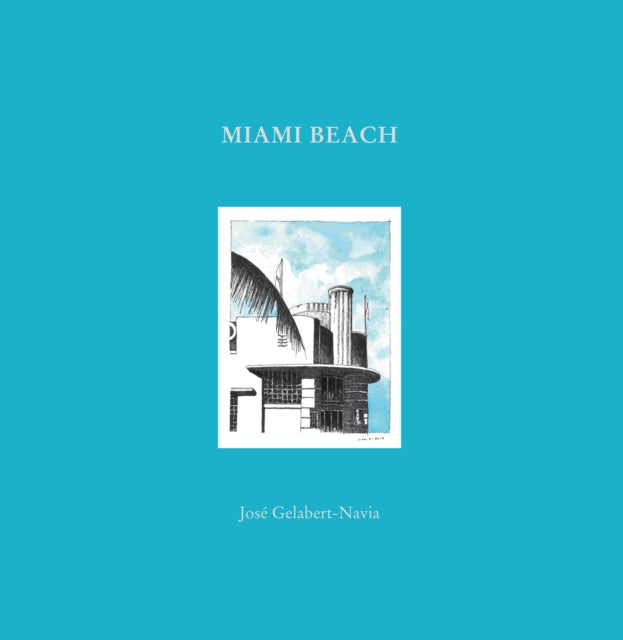 Miami Beach: Jose Gelabert-Navia (World’s great cities)