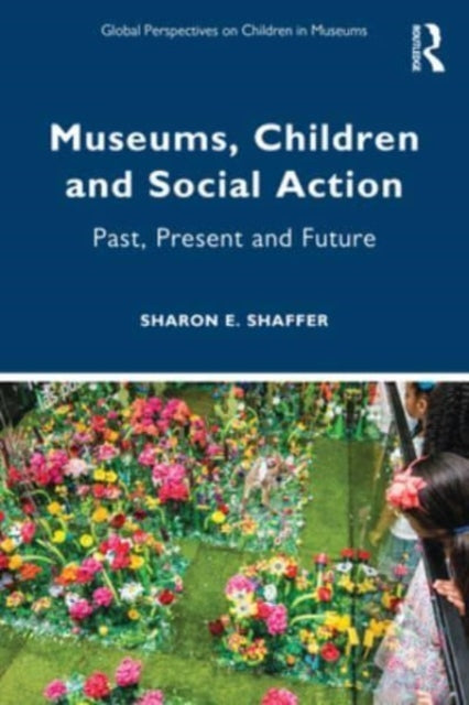 Museums, Children and Social Action: Past, Present and Future