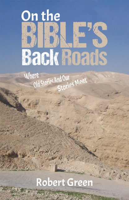 On the Bible's Back Roads: Where Old Stories And Our Stories Meet