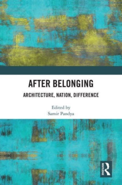 After Belonging: Architecture, Nation, Difference