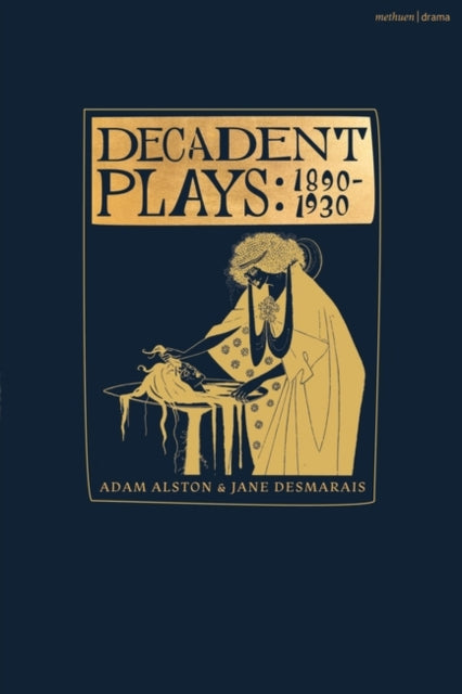 Decadent Plays: 1890–1930: Salome; The Race of Leaves; The Orgy: A Dramatic Poem; Madame La Mort; Lilith; Ennoia: A Triptych; The Black Maskers; La Gioconda; Ardiane and Barbe Bleue or, The Useless Deliverance; Kerria Japonica; The Dove