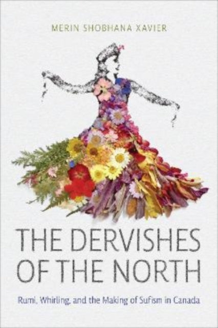 The Dervishes of the North: Rumi, Whirling, and the Making of Sufism in Canada