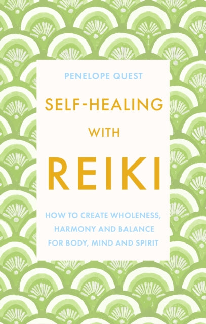 Self-Healing With Reiki: How to create wholeness, harmony and balance for body, mind and spirit