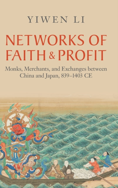 Networks of Faith and Profit: Monks, Merchants, and Exchanges between China and Japan, 839–1403 CE