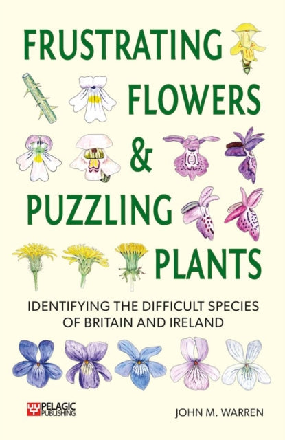 Frustrating Flowers and Puzzling Plants: Identifying the difficult species of Britain and Ireland