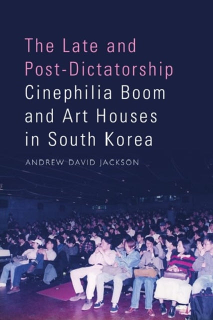 The Late and Post-Dictatorship Cinephilia Boom and Art Houses in South Korea