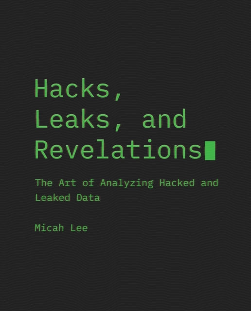 Hacks, Leaks, And Revelations: The Art of Analyzing Hacked and Leaked Data