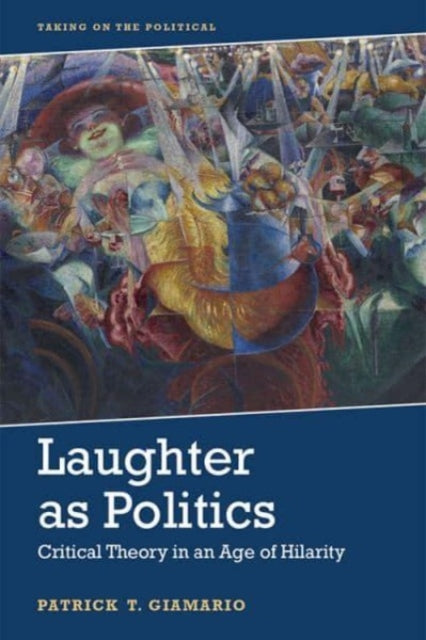 Laughter as Politics: Critical Theory in an Age of Hilarity