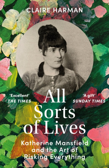 All Sorts of Lives: Katherine Mansfield and the art of risking everything