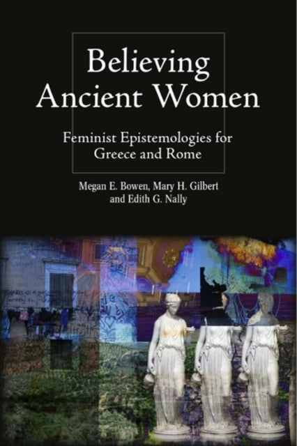 Believing Ancient Women: Feminist Epistemologies for Greece and Rome