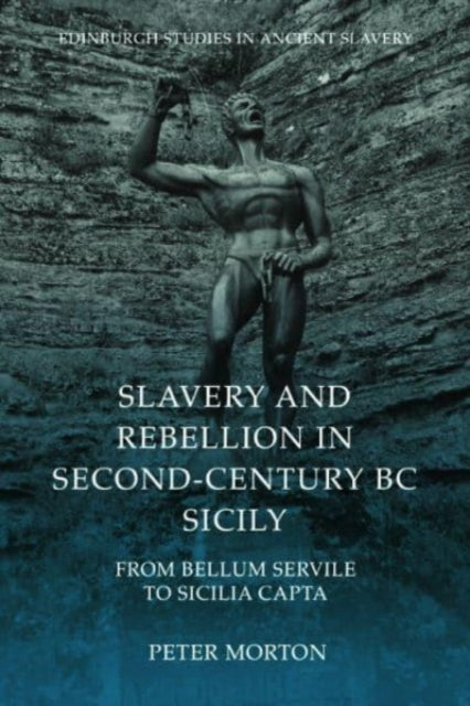 Slavery and Rebellion in Second Century Bc Sicily: From Bellum Servile to Sicilia Capta