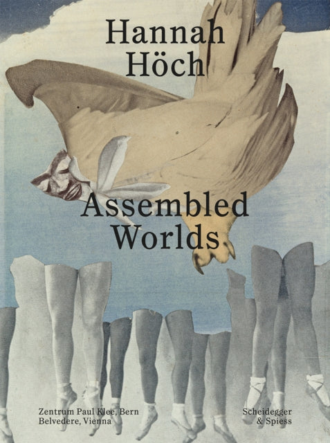 Hannah Hoch: Assembled Worlds