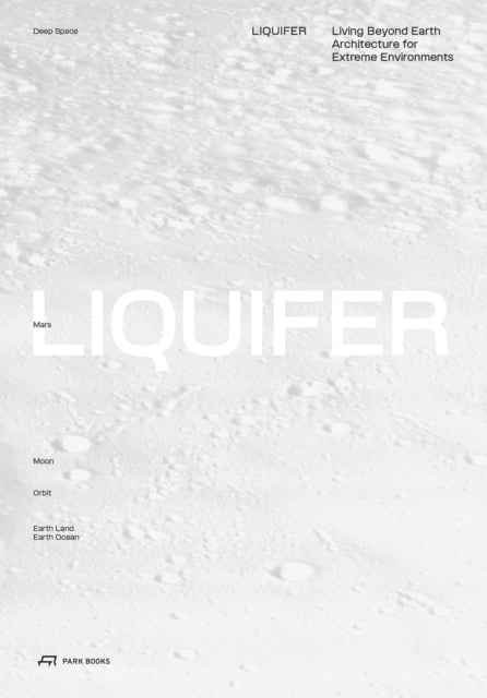 LIQUIFER. Living Beyond Earth: Architecture for Extreme Environments