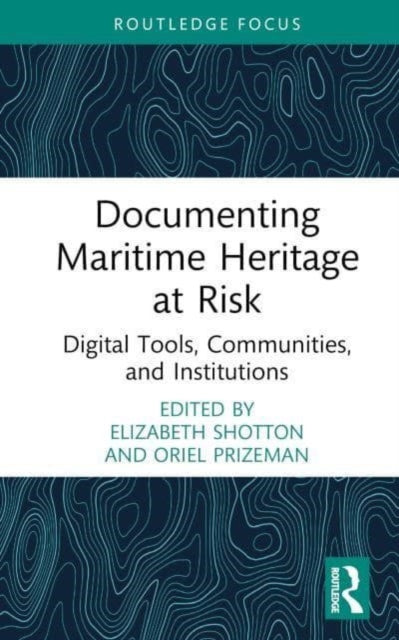 Documenting Maritime Heritage at Risk: Digital Tools, Communities, and Institutions