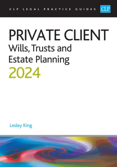 Private Client 2024:: Wills, Trusts and Estate Planning - Legal Practice Course Guides (LPC)