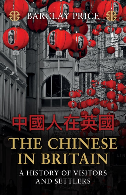 The Chinese in Britain: A History of Visitors and Settlers