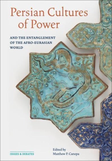 Persian Cultures of Power and the Entanglement of the Afro-Eurasian World