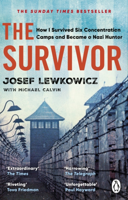 The Survivor: How I Survived Six Concentration Camps and Became a Nazi Hunter - The Sunday Times Bestseller