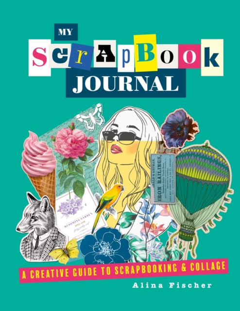 My Scrapbook Journal: A creative guide to scrapbooking and collage