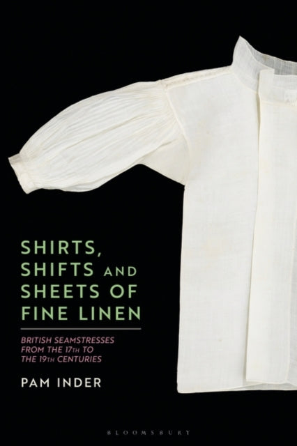 Shirts, Shifts and Sheets of Fine Linen: British Seamstresses from the 17th to the 19th centuries