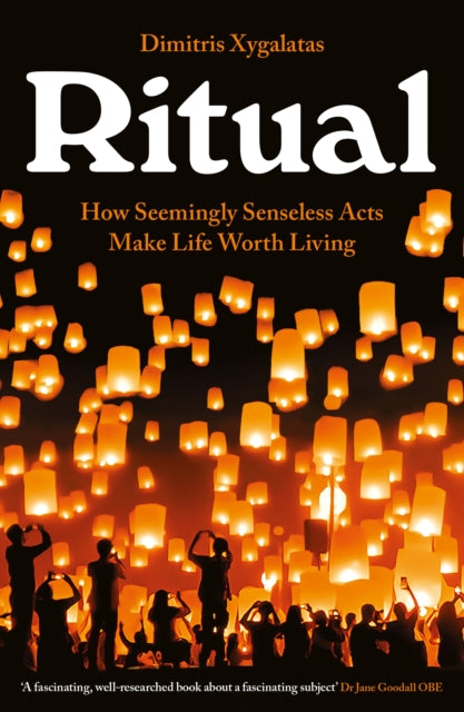 Ritual: How Seemingly Senseless Acts Make Life Worth Living